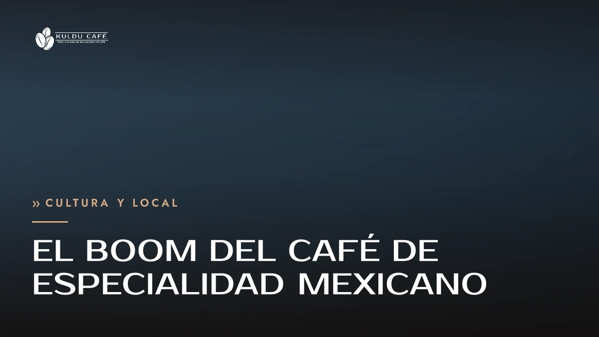 El boom del café de especialidad mexicano