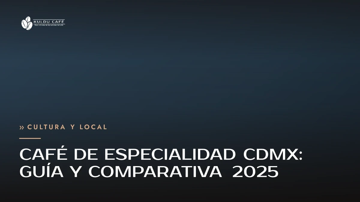 Café de Especialidad CDMX: Guía y Comparativa 2025
