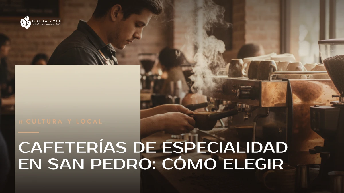 Cafeterías de Especialidad en San Pedro: Cómo Elegir