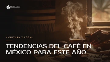 Tendencias del café en México para este año
