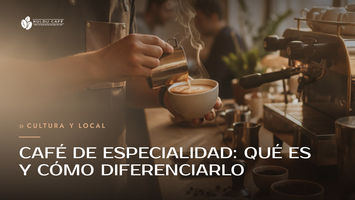 Café de especialidad: qué es y cómo diferenciarlo